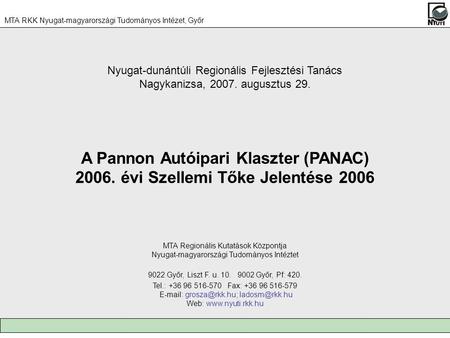 A Pannon Autóipari Klaszter (PANAC) 2006. évi Szellemi Tőke Jelentése 2006 MTA Regionális Kutatások Központja Nyugat-magyarországi Tudományos Intéztet.