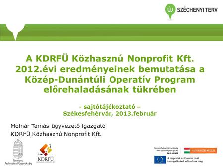A KDRFÜ Közhasznú Nonprofit Kft. 2012.évi eredményeinek bemutatása a Közép-Dunántúli Operatív Program előrehaladásának tükrében - sajtótájékoztató – Székesfehérvár,