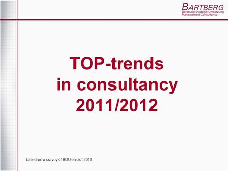 TOP-trends in consultancy 2011/2012 based on a survey of BDU end of 2010.