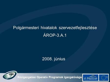 2008. június 1 Polgármesteri hivatalok szervezetfejlesztése ÁROP-3.A.1.