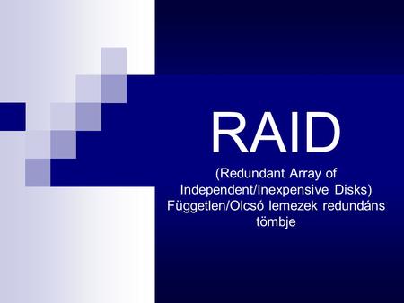 RAID (Redundant Array of Independent/Inexpensive Disks) Független/Olcsó lemezek redundáns tömbje.