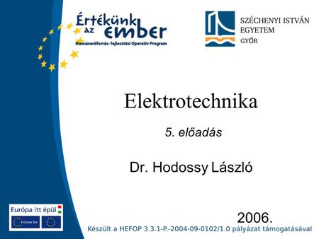 Elektrotechnika 5. előadás Dr. Hodossy László 2006.