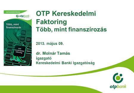 OTP Kereskedelmi Faktoring Több, mint finanszírozás május 09. dr