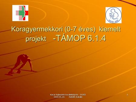 Koragyermekkori (0-7 éves) kiemelt projekt -TÁMOP 6.1.4