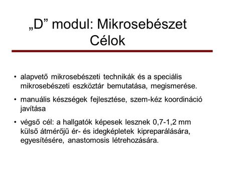 „D” modul: Mikrosebészet Célok