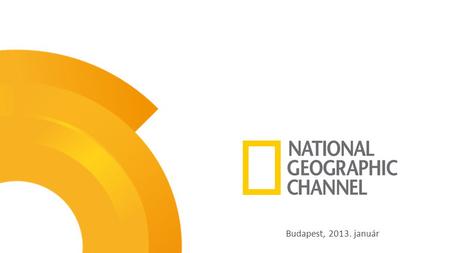Budapest, 2013. január. Tulajdonosi háttér: National Geographic Television, FOX International Channels Magyarországi jelenlét: 1998 július Műsorszolgáltatás.