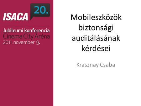 Mobileszközök biztonsági auditálásának kérdései Krasznay Csaba.