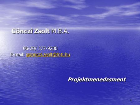 E-mail: gonnczi.zsolt@fnti.hu Gönczi Zsolt M.B.A. 06-20/ 377-9200 E-mail: gonnczi.zsolt@fnti.hu Projektmenedzsment.