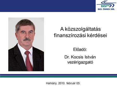 A közszolgáltatás finanszírozási kérdései Előadó: Dr. Kocsis István vezérigazgató Harkány, 2010. február 05.