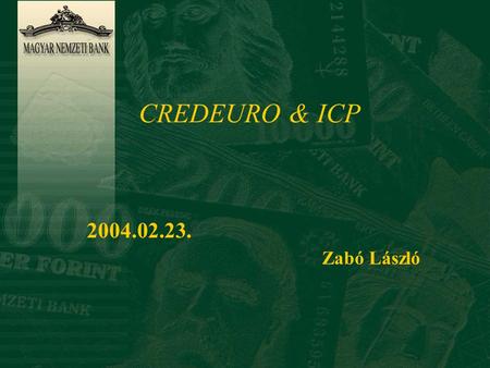 CREDEURO & ICP 2004.02.23. Zabó László. CREDEURO Standard n Az Európai Fizetési Tanács (EPC) által kibocsátott „üzleti szabvány” a kisösszegű, határon.