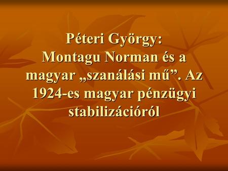 Péteri György: Montagu Norman és a magyar „szanálási mű”