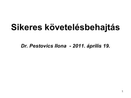 Sikeres követelésbehajtás Dr. Pestovics Ilona április 19.