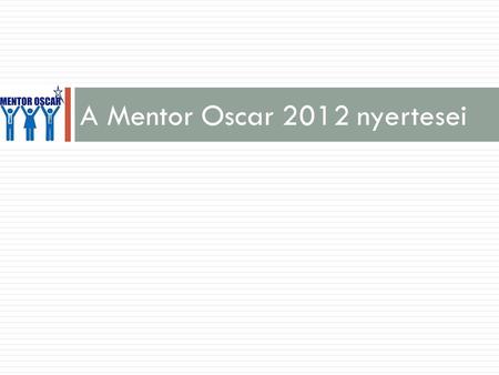 A Mentor Oscar 2012 nyertesei. Díjak 5,3 millió forint értékben.