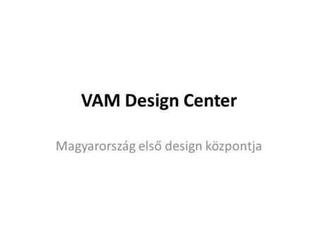VAM Design Center Magyarország első design központja.