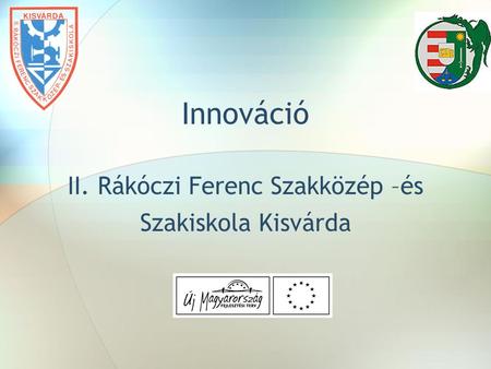 Innováció II. Rákóczi Ferenc Szakközép –és Szakiskola Kisvárda.