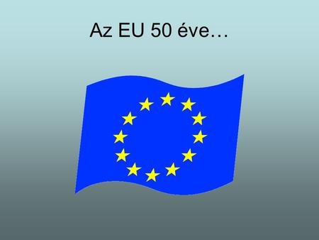 Az EU 50 éve….