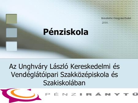 Pénziskola Az Unghváry László Kereskedelmi és Vendéglátóipari Szakközépiskola és Szakiskolában.