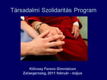 Társadalmi Szolidaritás Program Kölcsey Ferenc Gimnázium Zalaegerszeg, 2011 február - május.