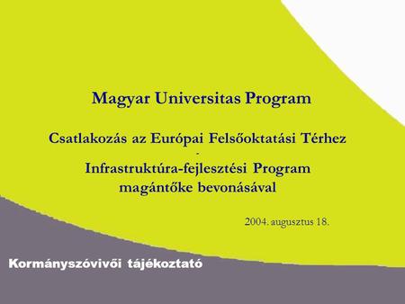 Kormányszóvivői tájékoztató Magyar Universitas Program Csatlakozás az Európai Felsőoktatási Térhez - Infrastruktúra-fejlesztési Program magántőke bevonásával.