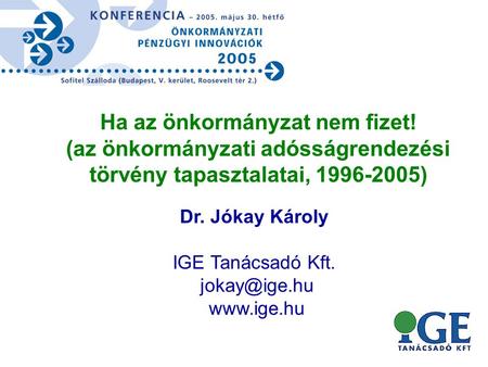 Dr. Jókay Károly IGE Tanácsadó Kft.  Ha az önkormányzat nem fizet! (az önkormányzati adósságrendezési törvény tapasztalatai, 1996-2005)