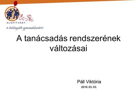A tanácsadás rendszerének változásai Páll Viktória 2010. 03. 03.