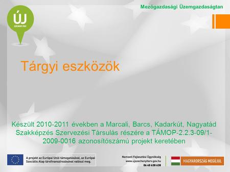 Tárgyi eszközök Készült 2010-2011 években a Marcali, Barcs, Kadarkút, Nagyatád Szakképzés Szervezési Társulás részére a TÁMOP-2.2.3-09/1- 2009-0016 azonosítószámú.