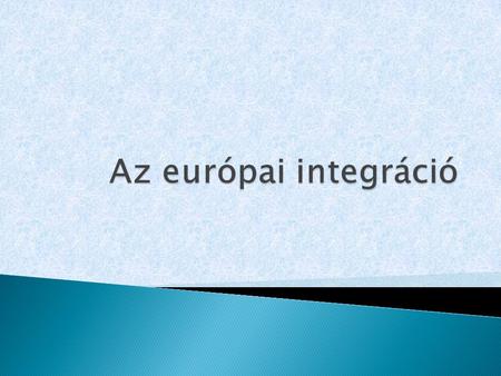 Az európai integráció.