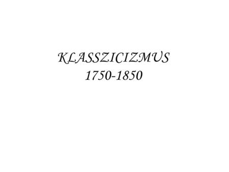 KLASSZICIZMUS 1750-1850.