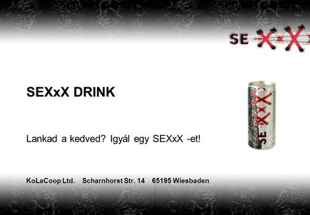 SEXxX DRINK Lankad a kedved. Igyál egy SEXxX -et. KoLaCoop Ltd