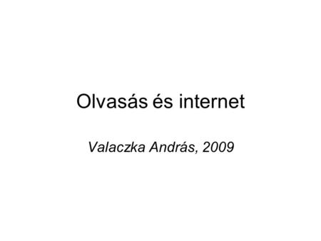 Olvasás és internet Valaczka András, 2009. Tündérszép Ilonához •Az égitestek mondái, elnevezései •Eredetük, a hozzájuk fűződő mítoszok •Külön téma lehet.