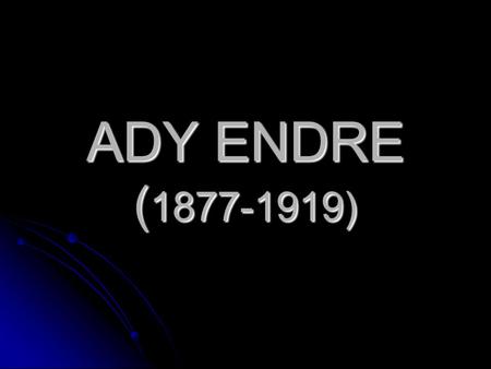 ADY ENDRE (1877-1919).