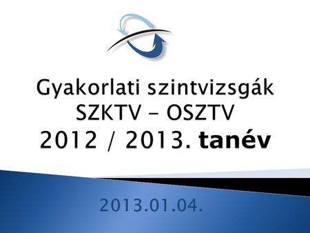 Gyakorlati szintvizsgák SZKTV - OSZTV 2012 / tanév