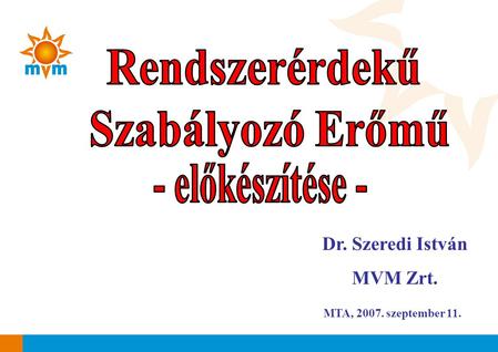 MTA, 2007. szeptember 11. Dr. Szeredi István MVM Zrt.