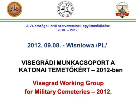2012. 09.08. - Wisniowa /PL/ VISEGRÁDI MUNKACSOPORT A KATONAI TEMETŐKÉRT – 2012-ben Visegrad Working Group for Military Cemeteries – 2012. A V4 országok.
