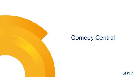 2012 Comedy Central. Comedy Central – Alap információk Lead Az első hazai humorcsatorna Csatorna infók A 2008-ban induló Comedy Central a külföldön is.