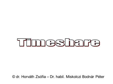 Timeshare © dr. Horváth Zsófia – Dr. habil. Miskolczi Bodnár Péter.