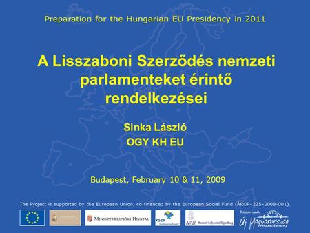 A Lisszaboni Szerződés nemzeti parlamenteket érintő rendelkezései Sinka László OGY KH EU Budapest, February 10 & 11, 2009.