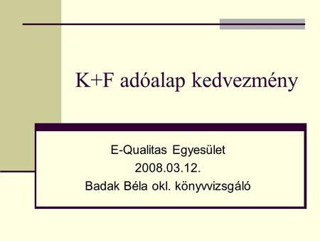 K+F adóalap kedvezmény E-Qualitas Egyesület 2008.03.12. Badak Béla okl. könyvvizsgáló.