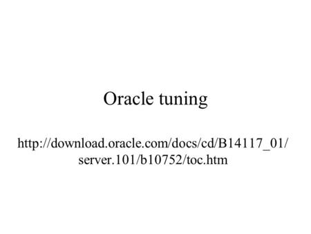 Oracle tuning  server.101/b10752/toc.htm.