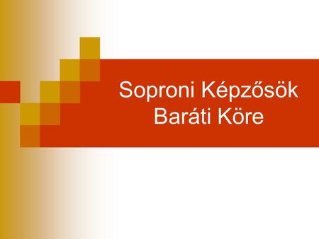 Soproni Képzősök Baráti Köre. Soproni Képzősök Baráti Köre egyesület létrejötte  2009. januárjában alakuló ülés  29 fő írta alá az alakuló ülésen a.