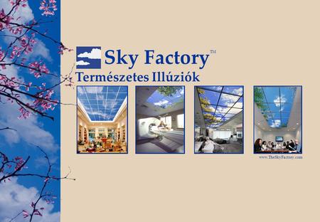 Természetes Illúziók www.TheSkyFactory.com Sky Factory TM.