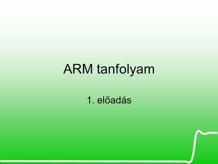 ARM tanfolyam 1. előadás.