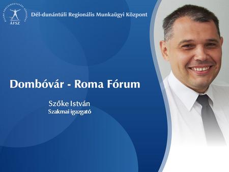 Szőke István Szakmai igazgató Dombóvár - Roma Fórum.