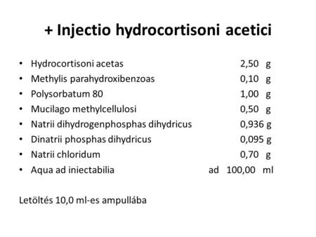 + Injectio hydrocortisoni acetici • Hydrocortisoni acetas2,50 g • Methylis parahydroxibenzoas0,10 g • Polysorbatum 801,00 g • Mucilago methylcellulosi0,50.