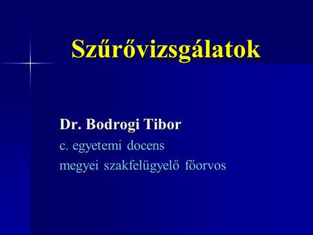 Szűrővizsgálatok Dr. Bodrogi Tibor c. egyetemi docens