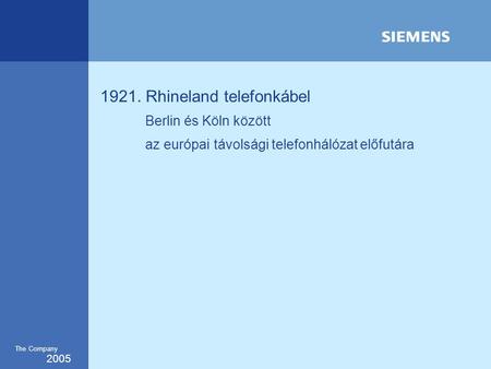 2005 The Company 1921. Rhineland telefonkábel Berlin és Köln között az európai távolsági telefonhálózat előfutára.