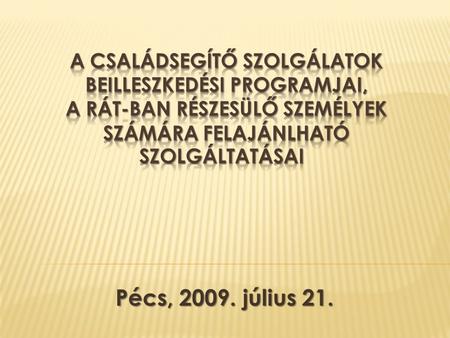 Pécs, 2009. július 21.. Együttműködési kötelezettség az önkormányzat által kijelölt szervvel ( kivétel az egészségkárosodottak) állami foglalkoztatási.