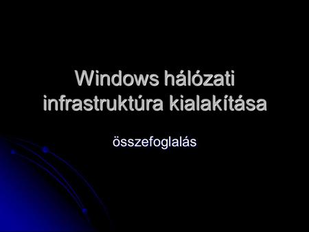 Windows hálózati infrastruktúra kialakítása