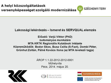 A helyi közszolgáltatások versenyképességet szolgáló modernizálása Előadó: Varjú Viktor (PhD) tudományos munkatárs MTA KRTK Regionális Kutatások Intézete.