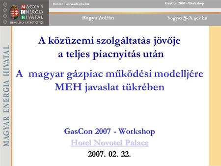 Bogya Zoltán GasCon 2007 - Workshop GasCon 2007 - Workshop Hotel Novotel Palace 2007. 02. 22. Hotel Novotel Palace Hotel Novotel Palace.